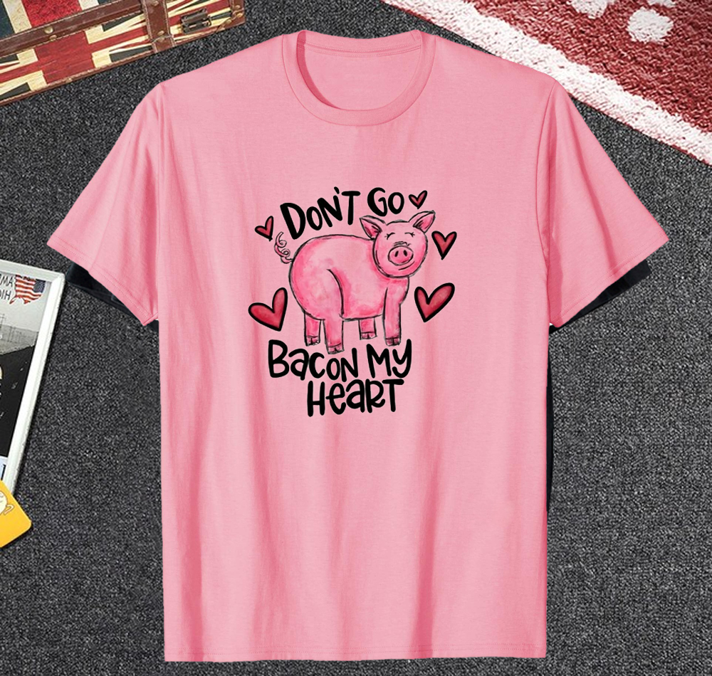 Don't Go Bacon My Heart T Shirt