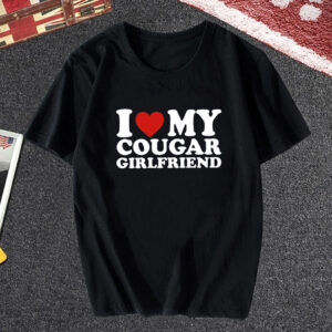 I Love My Cougar Girlfriend T-shirt
